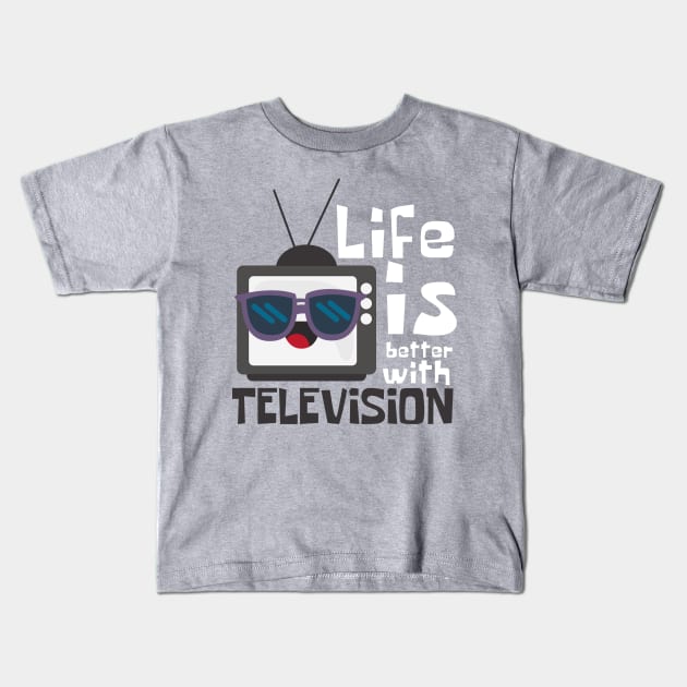 Life Is Better with Television Funny Kids T-Shirt by DesignArchitect